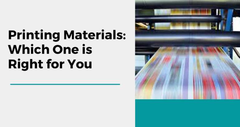 Printing Materials: Which One is Right for You?