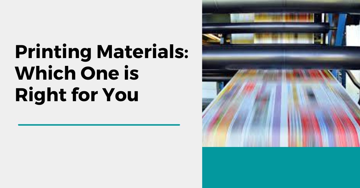 Printing Materials: Which One is Right for You?