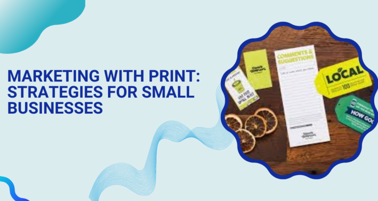 Marketing with Print: Strategies for Small Businesses