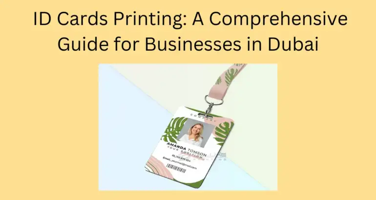 ID Cards Printing: A Comprehensive Guide for Businesses in Dubai