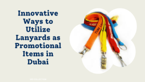 Unleashing Creativity: Innovative Ways to Utilize Lanyards as Promotional Items in Dubai