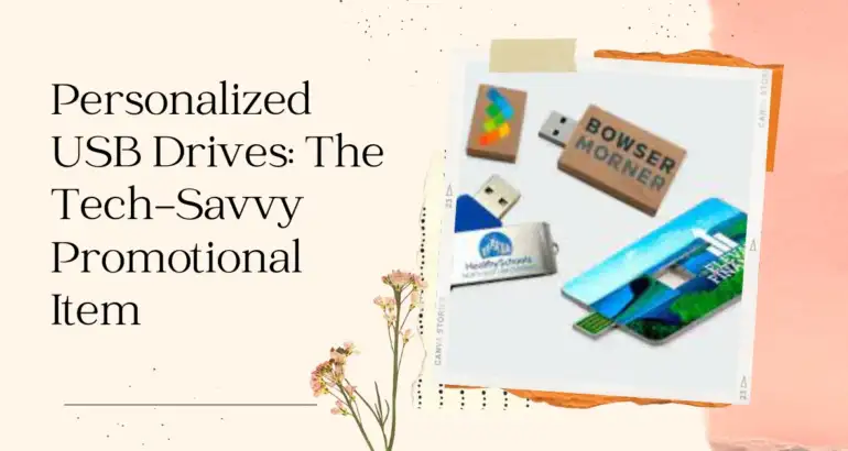 Personalized USB Drives: The Tech-Savvy Promotional Item