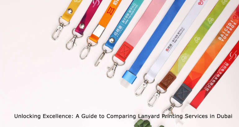 Unlocking Excellence: A Guide to Comparing Lanyard Printing Services in Dubai